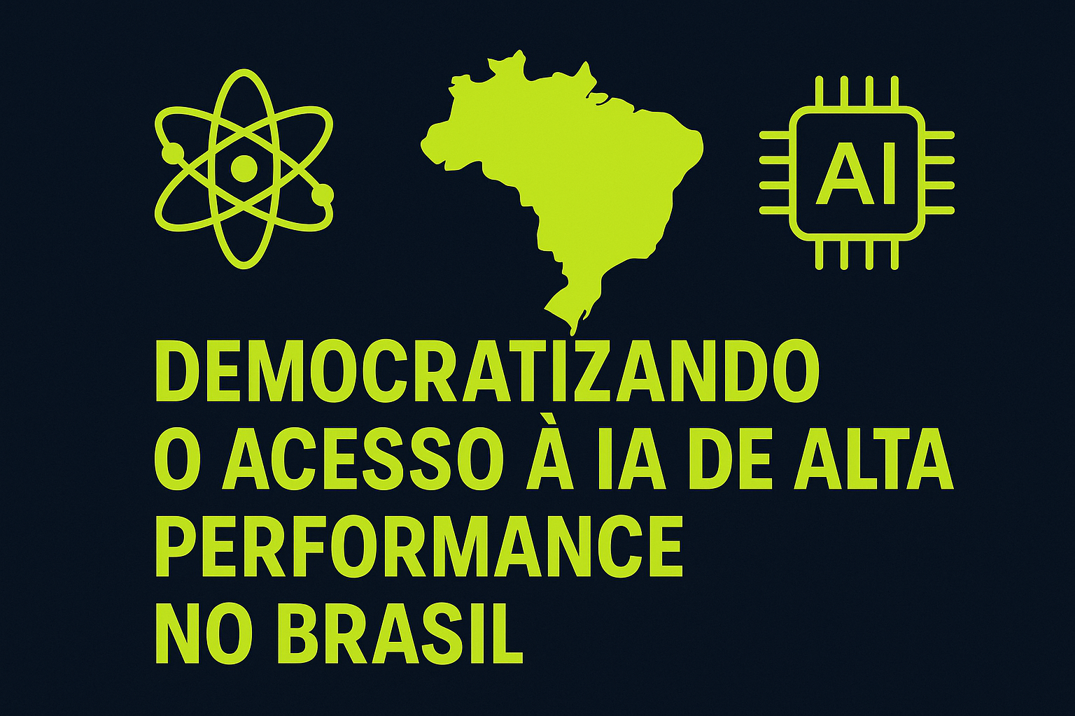 Democratizando o Acesso à IA de Alta Performance no Brasil